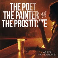 The Poet the Painter and the Prostitute - Willys Wonderland