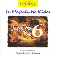 In Majesty He Rides - Catch the Fire
