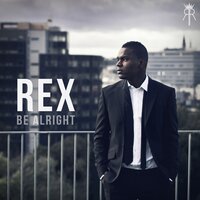 Be Alright - REX