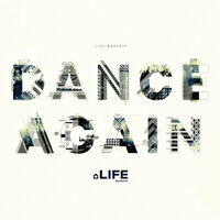 Dance Again - Life Worship
