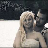 Can't Turn Away - Tabby, Monday Riot