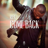 Come Back - REX