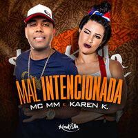 Mal Intencionada - MC MM, Karen K.