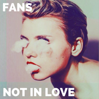 Not in Love - Fans