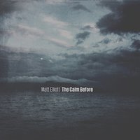 The Calm Before - Matt Elliott