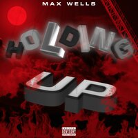 Holding Up - Max Wells, M.L.J. Tha Beatmaker