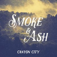 Smoke & Ash - Canyon City