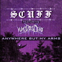 Anywhere but My Arms - Yung Scuff, YungJZAisDead