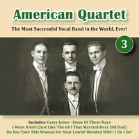 I Want a Girl (Just Like the Girl That Married Dear Old Dad) - American Quartet