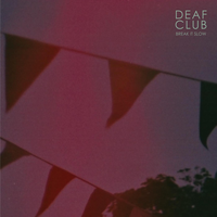 Break It Slow - Deaf Club