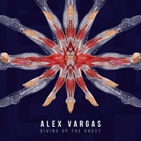 Giving Up The Ghost - Alex Vargas