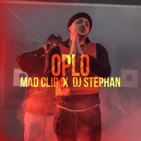 Oplo - Mad Clip, DJ Stephan