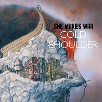 Cold Shoulder - She Makes War