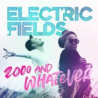 2000 And Whatever - Electric Fields