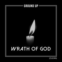 Wrath of God (Clean) - Ground Up