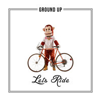 Lets Ride (Clean) - Ground Up