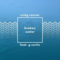 Broken Water - Craig Reever, G Curtis