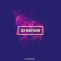 I Have - DJ Mayson
