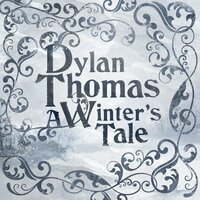 A Winter's Tale - Dylan Thomas