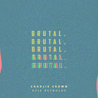 Brutal - Charlie Crown, Kyle Reynolds