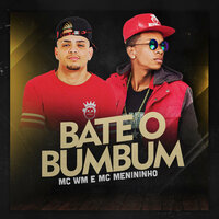 Bate o Bumbum - MC WM, MC Menininho