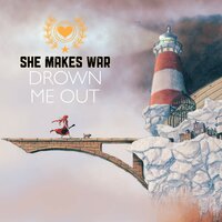 Drown Me Out - She Makes War