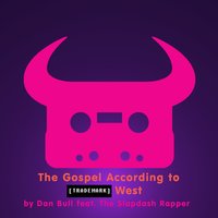 The Gospel According to Trademark West - Dan Bull, The Slapdash Rapper