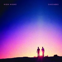 Cascades - High Highs, Jackson Milas, Oliver Chang