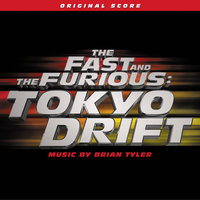 The Fast and the Furious: Tokyo Drift - Brian Tyler