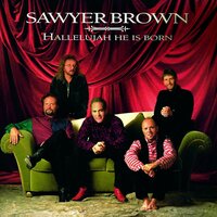 Hallelujah He Is Born - Sawyer Brown