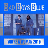 You're A Woman - Bad Boys Blue