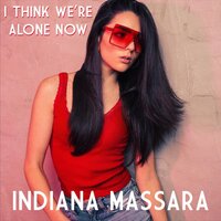I Think We're Alone Now - Indiana Massara