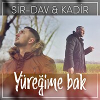 Yüreğime Bak - Sir-Dav, Kadir, Kadir, Sir-Dav