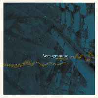 The Unravelling - Aereogramme