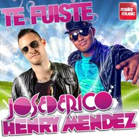 Te Fuiste - Jose De Rico, Henry Mendez