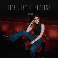 It's Just a Feeling - Selin