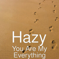 You Are My Everything - Hazy