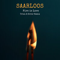 Fire Is Love - SAARLOOS, Trial, error
