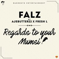 Regards To Your Mumsi - Falz feat. Ajebutter22 and Fresh L, Falz, Ajebutter22