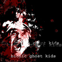 Bionic Ghost Kids