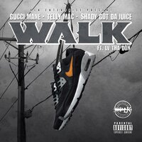 Walk - Gucci Mane, Telly Mac, Shady Got Da Juice