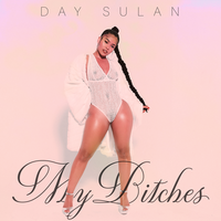 My Bitches - Day Sulan