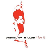 I Feel It - Urban Myth Club