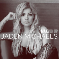 Making Up - Jaden Michaels