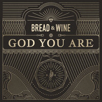 God You Are - Ben Smith, Bread & Wine