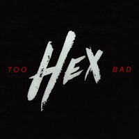 Too Bad - Hex