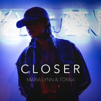 Closer - Maria Lynn, Toniia, Toniia, Maria Lynn