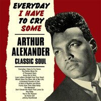 Everday I Have to Cry Some - Arthur Alexander