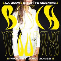 Bitch Te Quemas - La Zowi