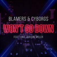 Won't Go Down - Cyborgs, Blamers, Luke Jackson-Miller